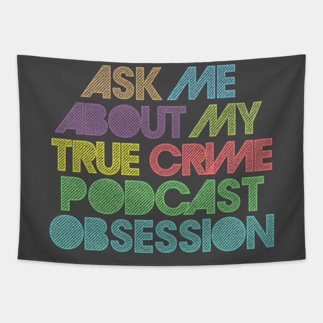 Ask Me About My True Crime Podcast Obsession Tapestry by DankFutura