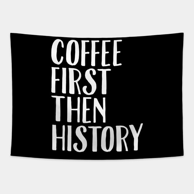 Coffee first then history Tapestry by captainmood
