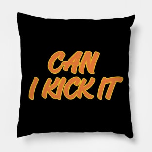 can i kick it Pillow