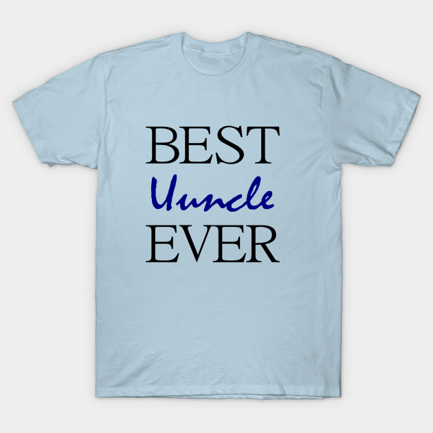 Discover Best Uncle Ever - Funny Uncle - T-Shirt