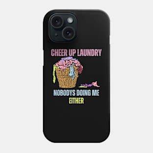 Cheer-Up-Laundry-Nobodys-Doing-Me-Either Phone Case