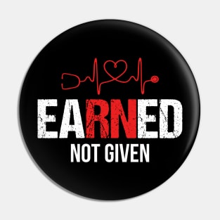 Earned Not Given T-shirt RN Nurse Week Gift Pin