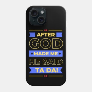 After God Made Me He Said Ta Da Phone Case