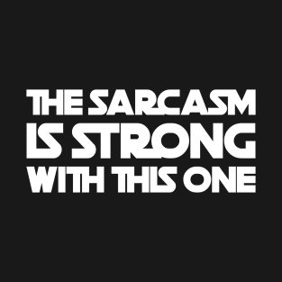 The Sarcasm Is Strong T-Shirt