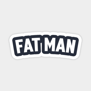 FAT MAN Magnet