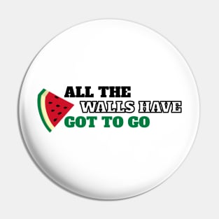 All The Walls Have Got To Go - Free Palestine Pin