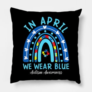 In April We Wear Blue Rainbow Autism Awareness Month Pillow