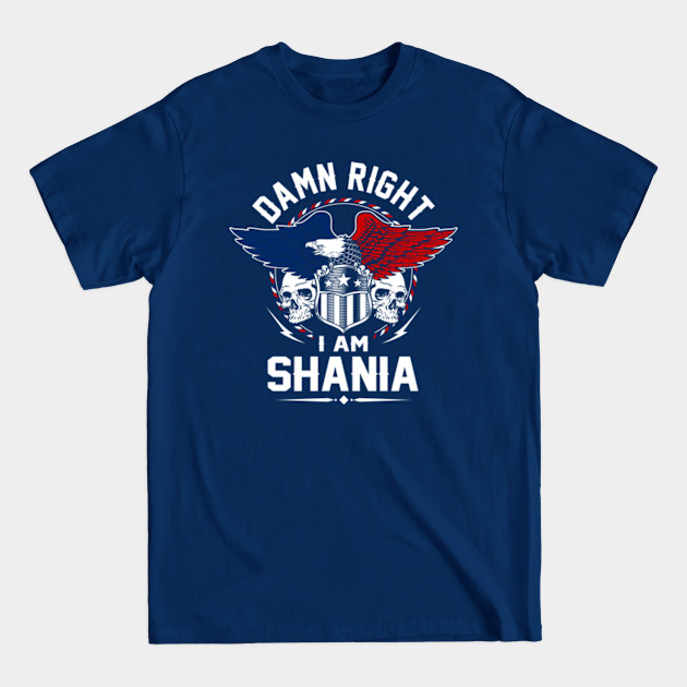 Disover Shania Name T Shirt - Damn Right I Am Shania Gift Item Tee - Shania - T-Shirt