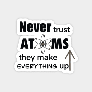 Never Trust Atoms Magnet