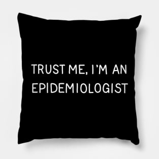 Trust Me, I'm An Epidemiologist Pillow