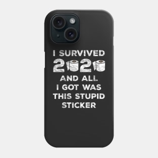 I Survived 2020 And All I Got Was This Stupid Sticker Phone Case