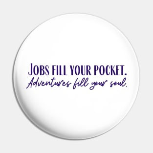 Fill Your Soul Pin