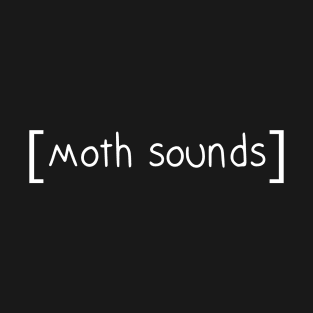 moth sounds T-Shirt