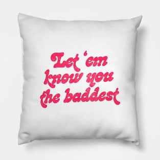 Let Em Know You The Baddest Pillow