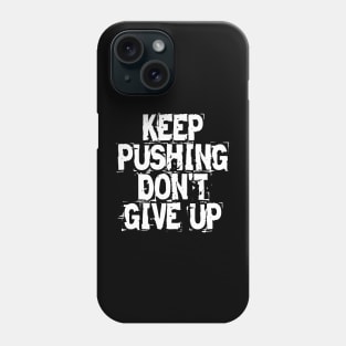 Keep Pushing Don't Give Up Phone Case