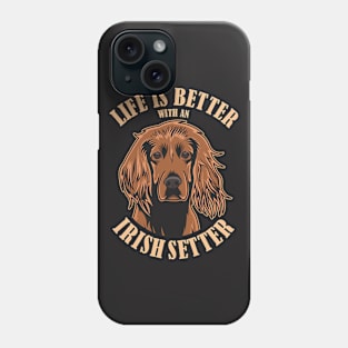 Life Is Better With an Irish Setter Phone Case