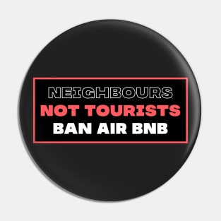 Neighbours Not Tourists - Ban Airbnb Pin