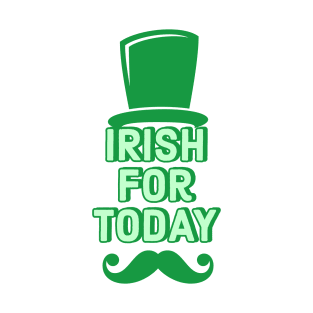 Irish For Today Funny St Patricks Day 2019 T-Shirt