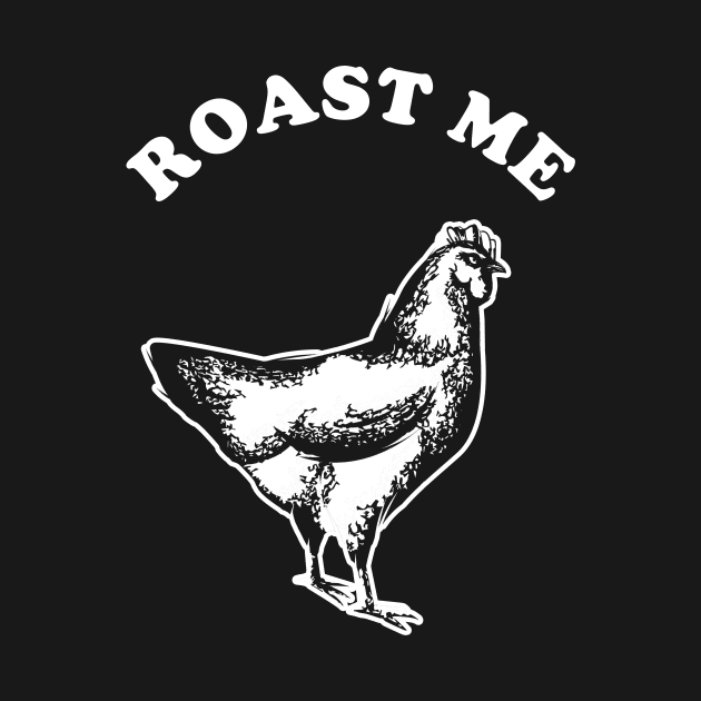 Roast Me by dumbshirts