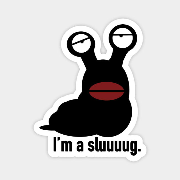 I'm a Sluuuuug. Magnet by Thelmo