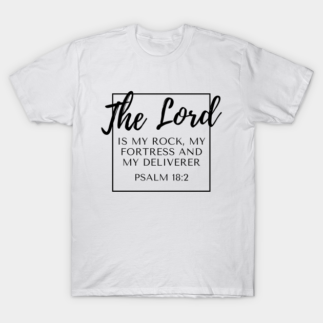 The Lord is My Rock Psalm 18:2 - The Lord Is My Rock - T-Shirt