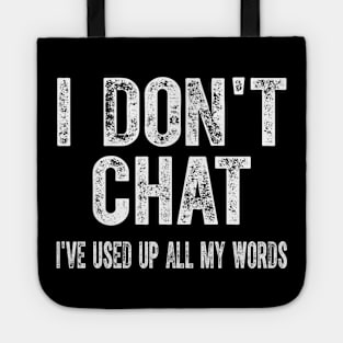 I Don't Chat I've Used Up All My Words Sarcastic Funny Tote