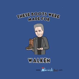 These Boots Were Made For Walken T-Shirt