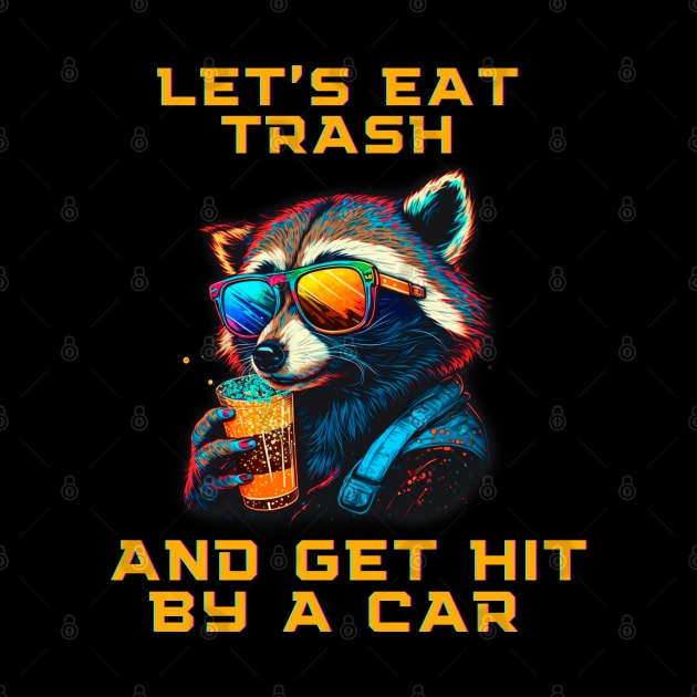 Let's Eat Trash And Get Hit By a Car by T-signs
