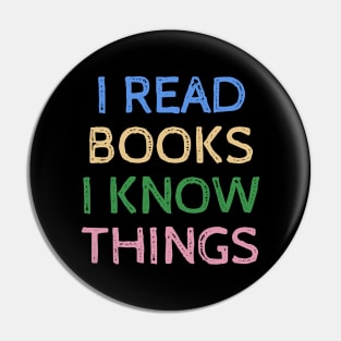 I Read Books and I Know Things - Funny Quotes Pin