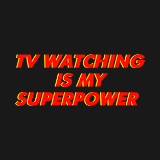 Tv watching is my superpower T-Shirt