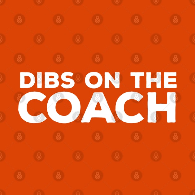 Dibs on the Coach - Coach Merch by Sonyi