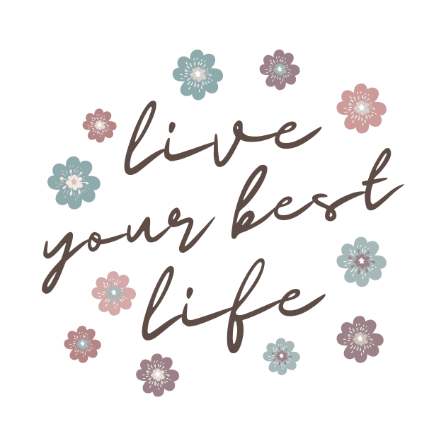 Live Your Best Life Quote  Abstract Flowers Floral   Design by zedonee