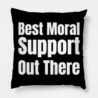 Best Moral Support Out There Pillow