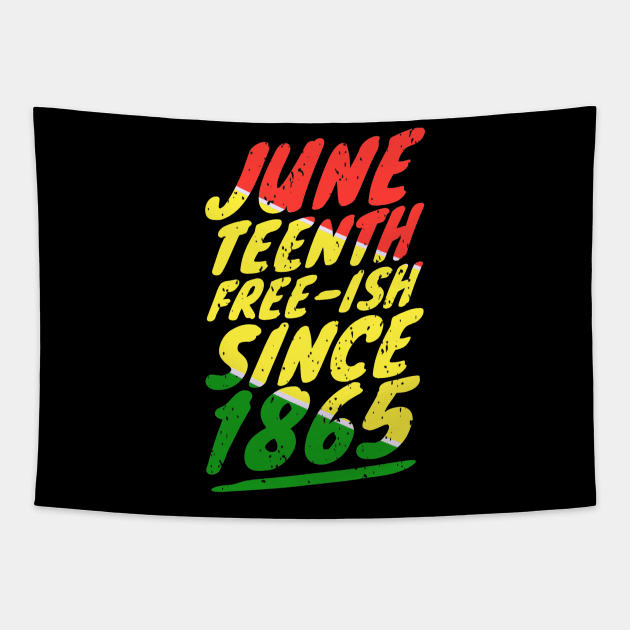 Juneteenth FREE-ISH since 1865 Tapestry by khalid12