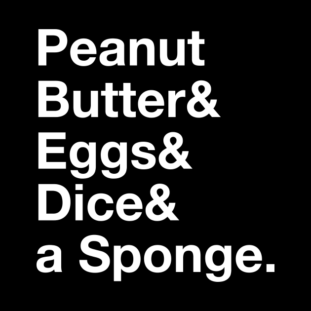 Peanut Butter & Eggs & Dice & a Sponge by BuzzBenson