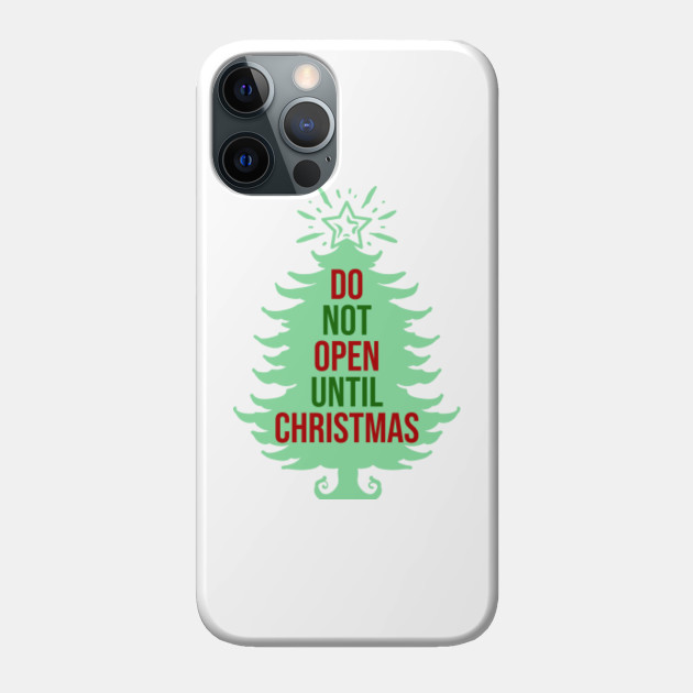 Do Not Open Until Christmas - Christmas - Phone Case