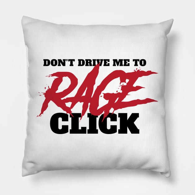 Don’t Drive Me to RAGE Click Pillow by BlueSkyTheory