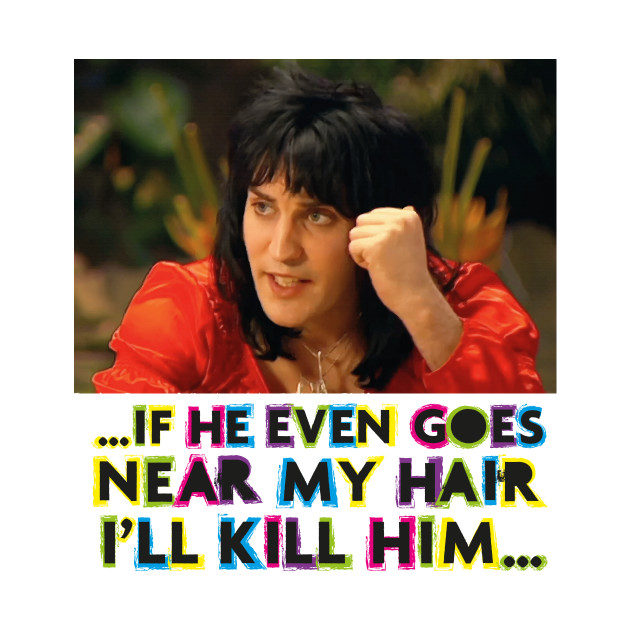 Discover If he even goes near my hair - The Mighty Boosh - T-Shirt