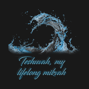 Faith T-Shirt - Teshuvah my life long mikvah by becominghero
