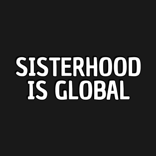Sisterhood is global T-Shirt