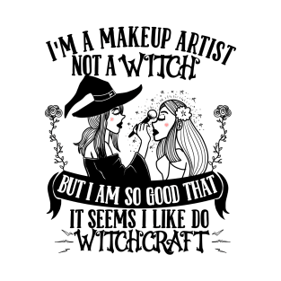 I'm a Makeup Artist not a Witch - Cosmetologist Esthetician T-Shirt