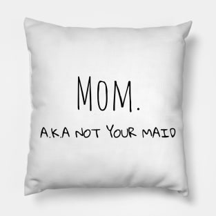 Mom A.K.A not your maid Pillow