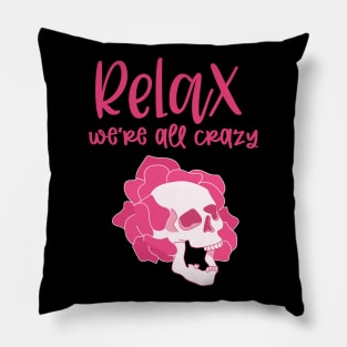 Relax We're All Crazy Pillow