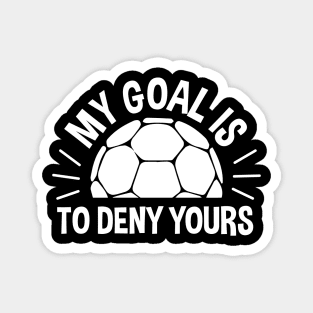 My Goal Is To Deny Yours Handball Magnet