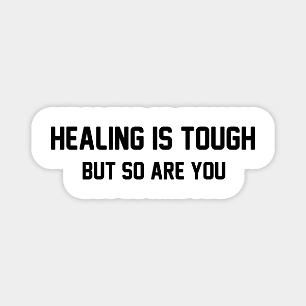 Healing is Tough But so Are You Magnet by soukai