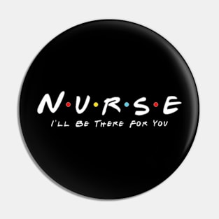 Cute Nurse I will Be There For You Gifts For RN & LPN T-Shirt Pin