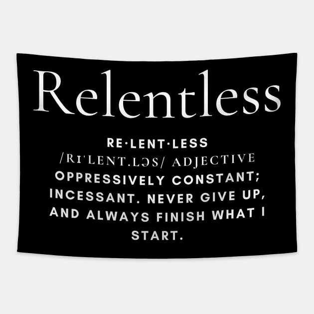 Relentless - Motivational - Inspirational - Never Give Up - Never Back Down Tapestry by MyVictory