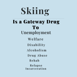 Skiing is a gateway drug T-Shirt