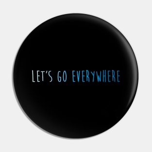 lets go everywhere Pin