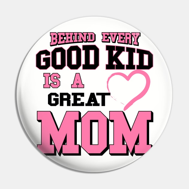 Behind Every Good Kid Is A Great Mom - Mothers day gifts Pin by worshiptee